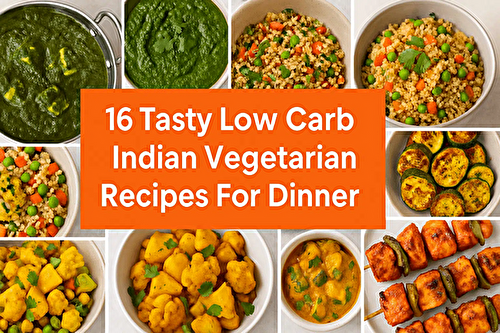 16 Indian Low Carb Dinner Ideas That Actually Satisfy