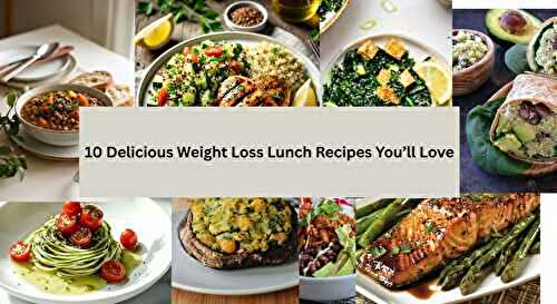 10 Delicious Weight Loss Lunch Recipes You’ll Love