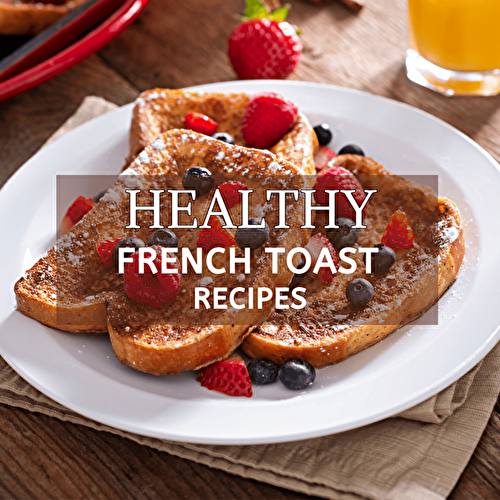 12 Healthy French Toast Recipes