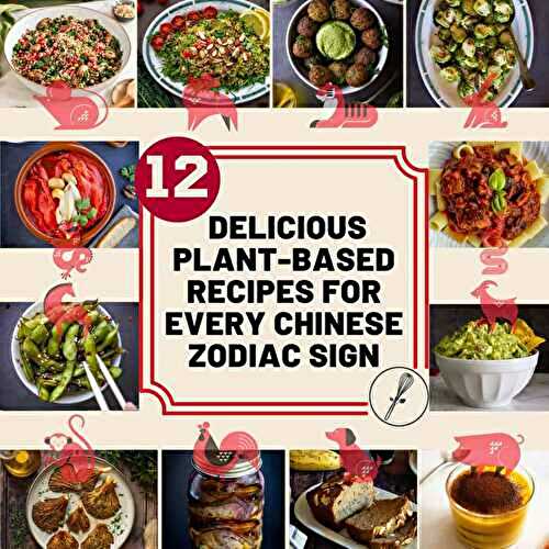 12 Plant-Based Recipes for every                 Chinese Zodiac