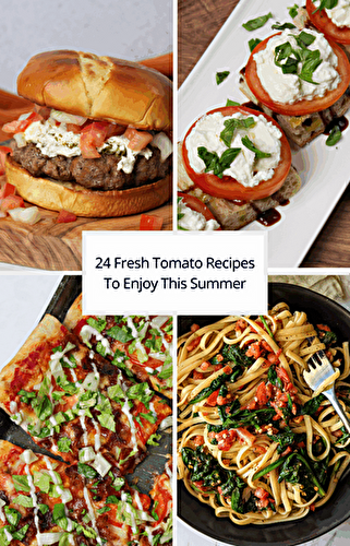 24 Fresh Tomato Recipes To Enjoy This Summer