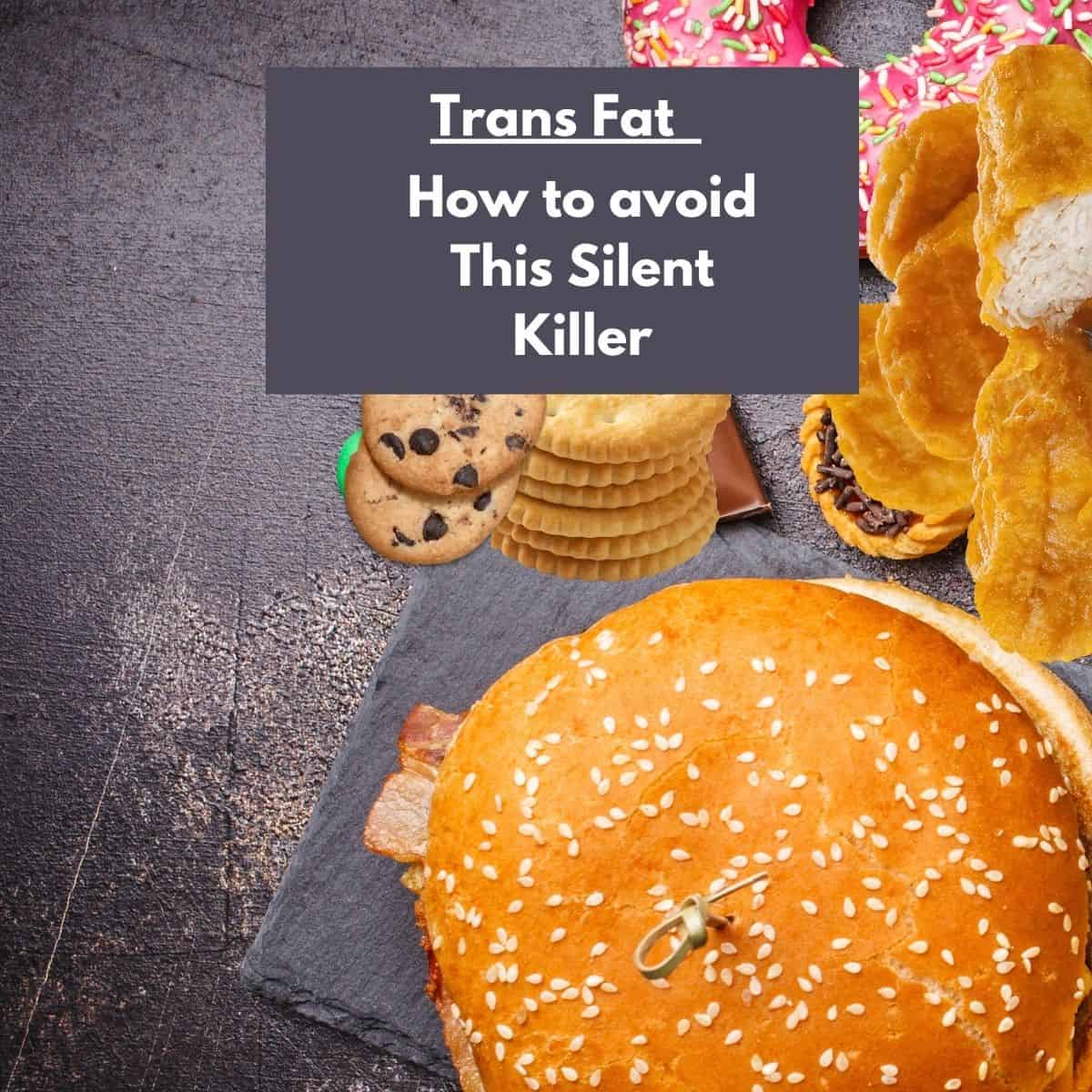 Trans Fat: How to avoid the silent killer in your food