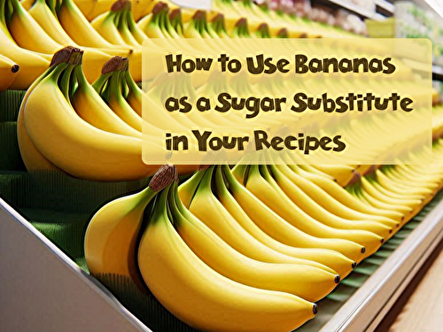 The Sweet and Healthy Secret: Using Bananas as a Sugar Substitute