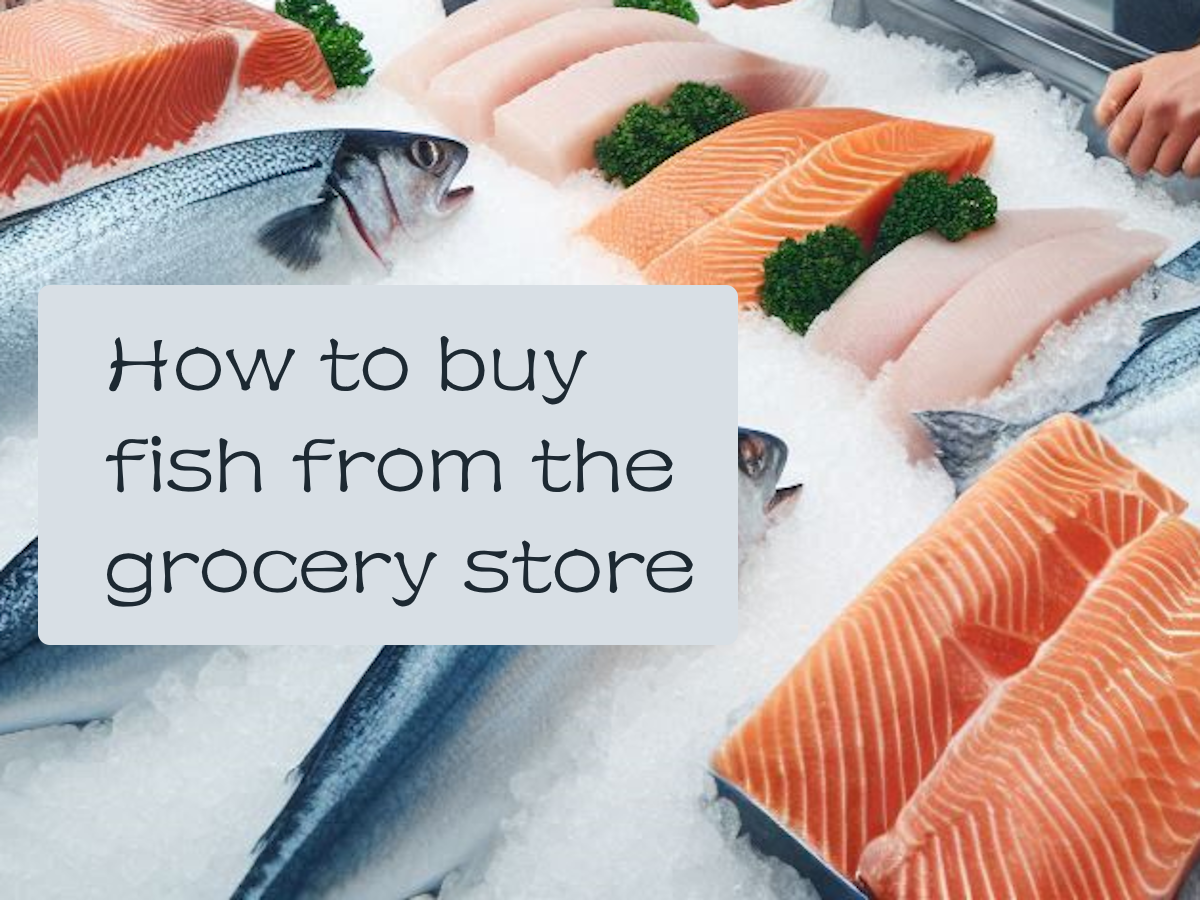 Tips for Buying Fish at the Grocery Store