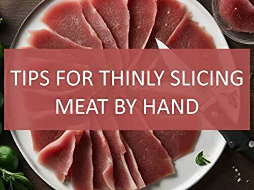 7 Tips for Thinly Slicing Meat by Hand