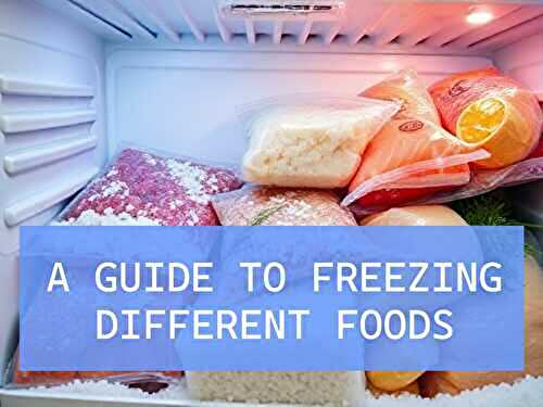 Tips for Freezing Different Types of Food