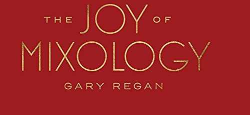 The Joy of Mixology, Revised and Updated Edition: The Consummate Guide to the Bartender's Craft